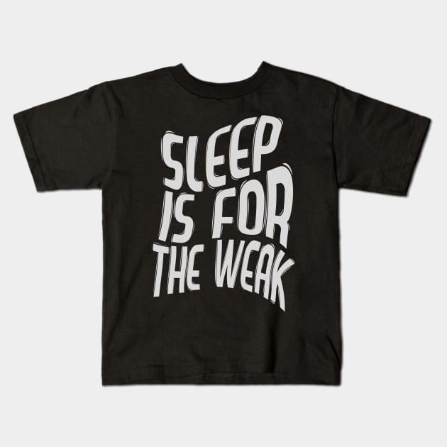 Sleep Is For The Weak / Best Funny Coffee Quote Kids T-Shirt by Folkbone